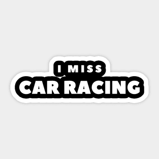 I MISS CAR RACING Sticker